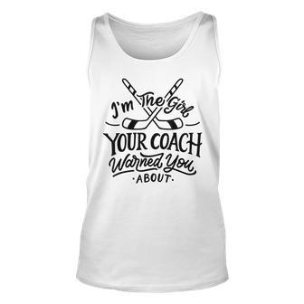 The Girl Your Coach Warned You About Ice Hockey Sports Unisex Tank Top - Seseable