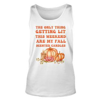 The Only Thing Getting Lit This Weekend Are My Fall Scented Unisex Tank Top - Seseable