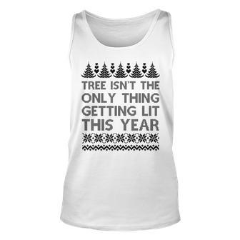 The Tree Isnt The Only Thing Getting Lit Sweater Unisex Tank Top - Seseable