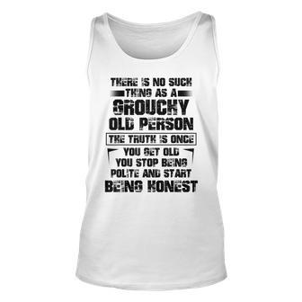 There Is No Such Thing As A Grouchy Old Person The Truth Is Unisex Tank Top - Seseable