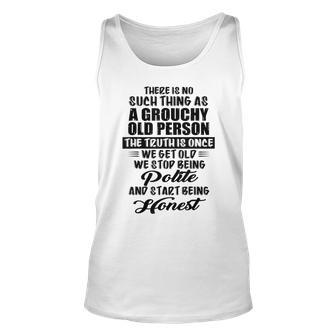 There Is No Such Thing As A Grouchy Old Person The Truth Is Unisex Tank Top - Seseable