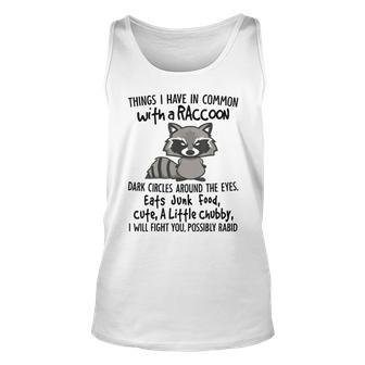 Things I Have In Common Raccoon Dark Circles Around The Eye Unisex Tank Top - Seseable