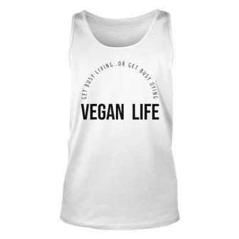 Vegan Life Get Busy Living Or Get Busy Dying Unisex Tank Top - Thegiftio UK