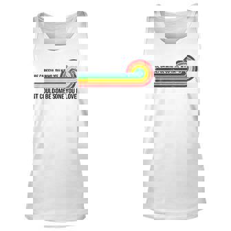 Vintage Be Careful Who You Hate It Could Be Someone You Love Tank Top | Mazezy