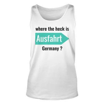 Where The Heck Is Ausfahrt Germany Unisex Tank Top | Mazezy
