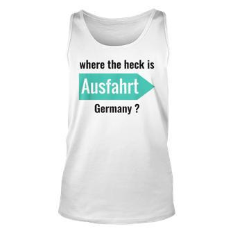Where The Heck Is Ausfahrt Germany Unisex Tank Top | Mazezy