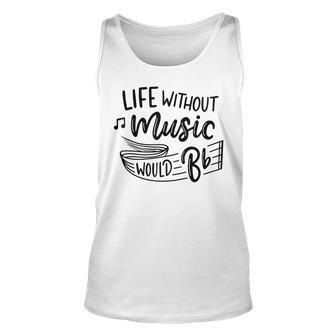 Without Music Life Would B Flat Ii Funny Music Quotes Unisex Tank Top - Seseable