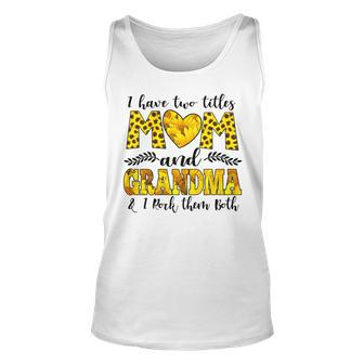 Womens I Have Two Titles Mom And Grandma And I Rock Them Both V3 Unisex Tank Top - Seseable