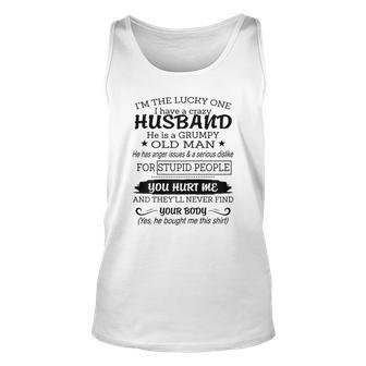 Womens Im The Lucky One I I Have A Crazy Husband Grumpy Old Man Unisex Tank Top - Thegiftio UK