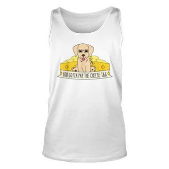 You Gotta Pay The Cheese Tax Unisex Tank Top | Mazezy
