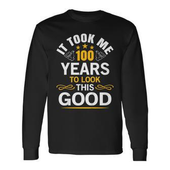 100Th Birthday Shirt Took Me 100 Years Old Birthday Tee Long Sleeve T-Shirt T-Shirt | Mazezy