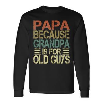 Mens Vintage Retro Dad Gifts Papa Because Grandpa Is For Old Guys  V3 Unisex Long Sleeve