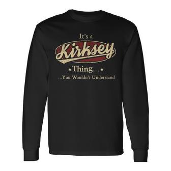 Its A Kirksey Thing You Wouldnt Understand Shirt Personalized Name Gifts   With Name Printed Kirksey Unisex Long Sleeve