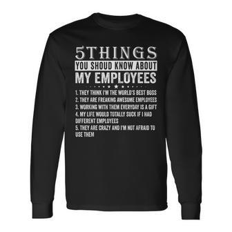 5 Things You Should Know About My Employees Job Long Sleeve T-Shirt - Seseable