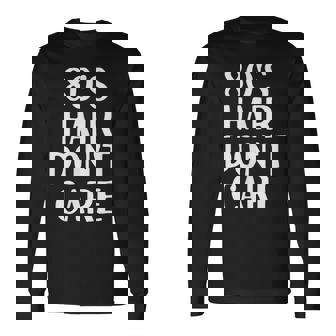 80S Hair Dont Care Gift | Retro Vintage Men Women Long Sleeve T-shirt Graphic Print Unisex | Seseable CA