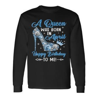 A Queen Was Born In April Happy Birthday To Me High Heel Men Women Long Sleeve T-shirt Graphic Print Unisex - Seseable