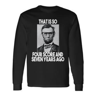 Abraham Lincoln Seven Years Ago Long Sleeve T-Shirt - Monsterry DE