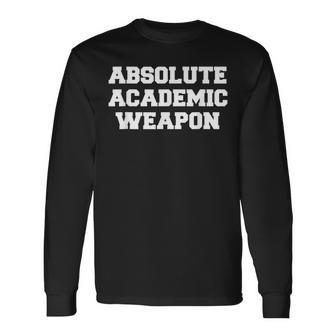 Absolute Academic Weapon Funny Academic Men Women Long Sleeve T-shirt Graphic Print Unisex - Seseable