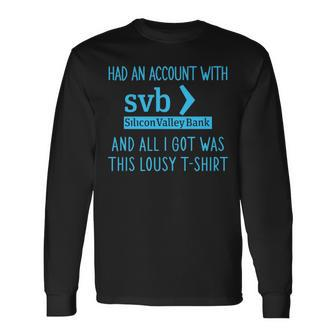Had An Account With Svb Silicon Valley Bank And All I Got Was This Lousy Long Sleeve T-Shirt T-Shirt | Mazezy