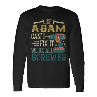 If Adam Cant Fix It Were All Screwed Fathers Day Long Sleeve T-Shirt - Seseable