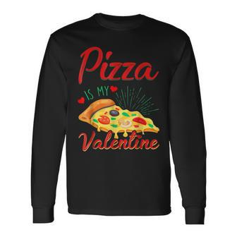 Adult Anti Valentines Day Pizza Is My Valentine Long Sleeve T-Shirt - Seseable