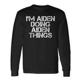 Im Aiden Doing Aiden Things Birthday Name Idea Long Sleeve T-Shirt - Seseable