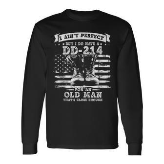 I Aint Perfect But I Do Have A Dd-214 For An Old Man Long Sleeve T-Shirt - Seseable