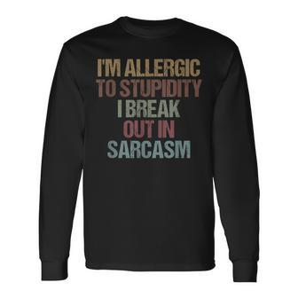 Im Allergic To Stupidity I Break Out In Sarcasm Quote Long Sleeve T-Shirt - Seseable