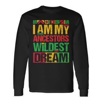 I Am My Ancestors Wildest Dreams Black History Month African V2 Long Sleeve T-Shirt - Seseable