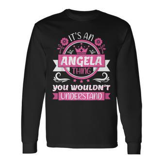 Angela Name Its A Angela Thing You Wouldnt Understand Long Sleeve T-Shirt - Seseable