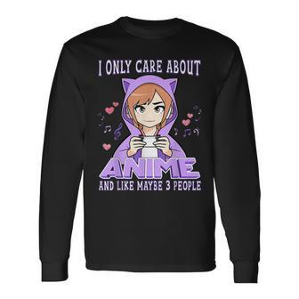 Anime Girl I Only Care About Anime And Like Maybe 3 People Long Sleeve T-Shirt - Seseable