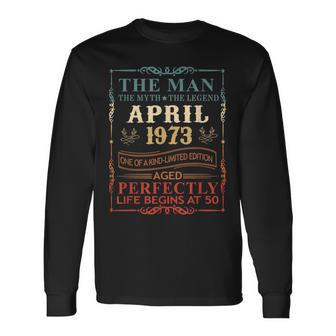 April 1973 The Man Myth Legend 50 Year Old Birthday Long Sleeve T-Shirt T-Shirt | Mazezy