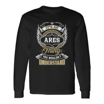 Ares Thing You Wouldnt Understand Name Long Sleeve T-Shirt - Seseable