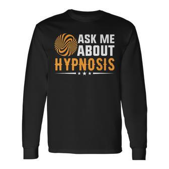 Ask Me About Hypnosis Men Women Long Sleeve T-shirt Graphic Print Unisex - Seseable
