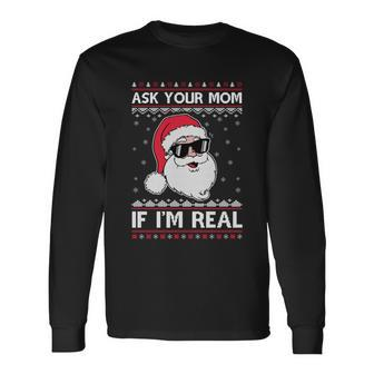 Ask Your Mom If Im Real Santa Ugly Christmas Xmas Long Sleeve T-Shirt - Monsterry UK