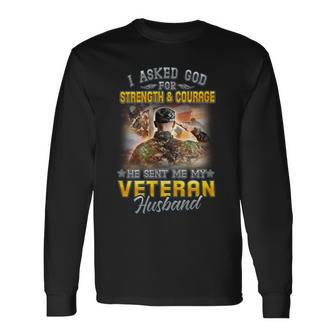 I Asked God For Strength & Courage He Sent Me My Veteran Long Sleeve T-Shirt - Seseable