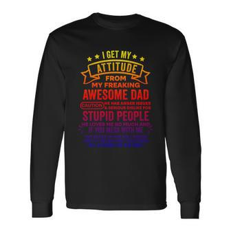 I Get My Attitude From My Dad V2 Long Sleeve T-Shirt - Monsterry CA