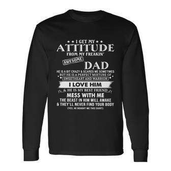 I Get My Attitude From My Freaking Awesome Dad I Love Him Long Sleeve T-Shirt - Monsterry