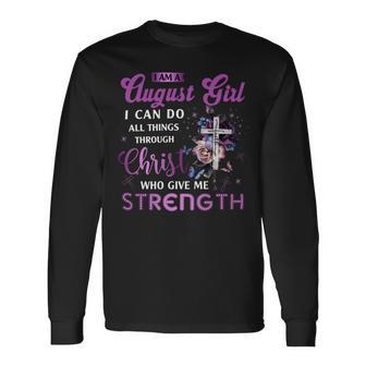 I Am August Girl I Can Do All Things Through Christ Who Gives Me Strength Long Sleeve T-Shirt - Seseable