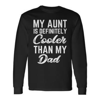 My Aunt Is Definitely Cooler Than My Dad Girl Boy Aunt Love Long Sleeve T-Shirt - Seseable