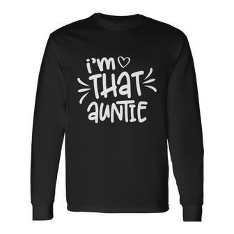 Im That Auntie Long Sleeve T-Shirt - Monsterry