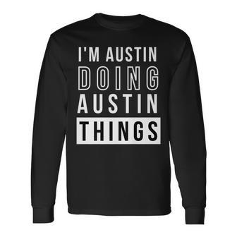 Im Austin Doing Austin Things Birthday Name Idea Long Sleeve T-Shirt - Seseable