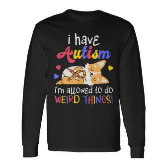 I Have Autism Allowed To Do Weird Things Autistic Long Sleeve T-Shirt - Seseable