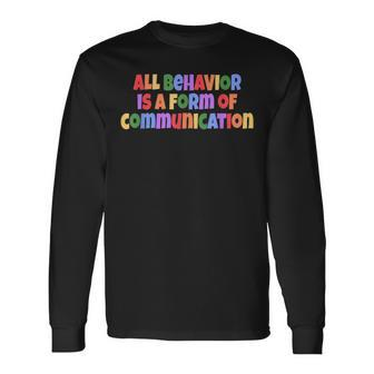 Autism Awareness All Behavior Is A Form Of Communication Long Sleeve T-Shirt - Seseable