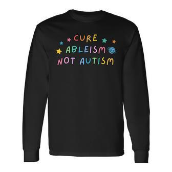 Autism Awareness Cure Ableism Not Autism Long Sleeve T-Shirt - Seseable