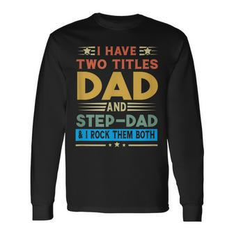 Awesome Dad I Have Two Titles Dad And Step-Dad Men Long Sleeve T-Shirt - Seseable