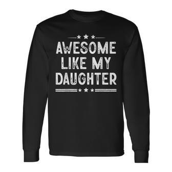 Awesome Like My Daughter Dad Joke Vintage Fathers Day Long Sleeve T-Shirt - Seseable