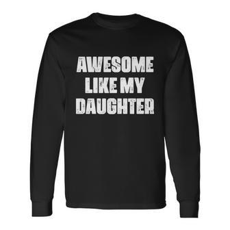 Awesome Like My Daughter Fathers Day Mom Dad Long Sleeve T-Shirt - Monsterry UK