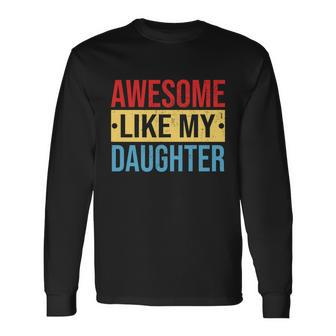 Awesome Like My Daughter For Parents Long Sleeve T-Shirt - Monsterry CA
