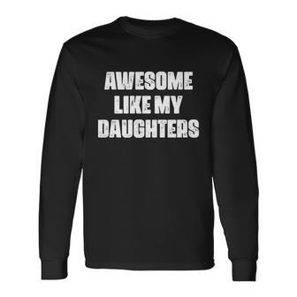 Awesome Like My Daughters Fathers Day Mom Girl Dad Long Sleeve T-Shirt - Monsterry UK